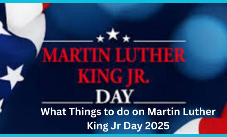 What to do on Martin Luther King Jr Day 2025